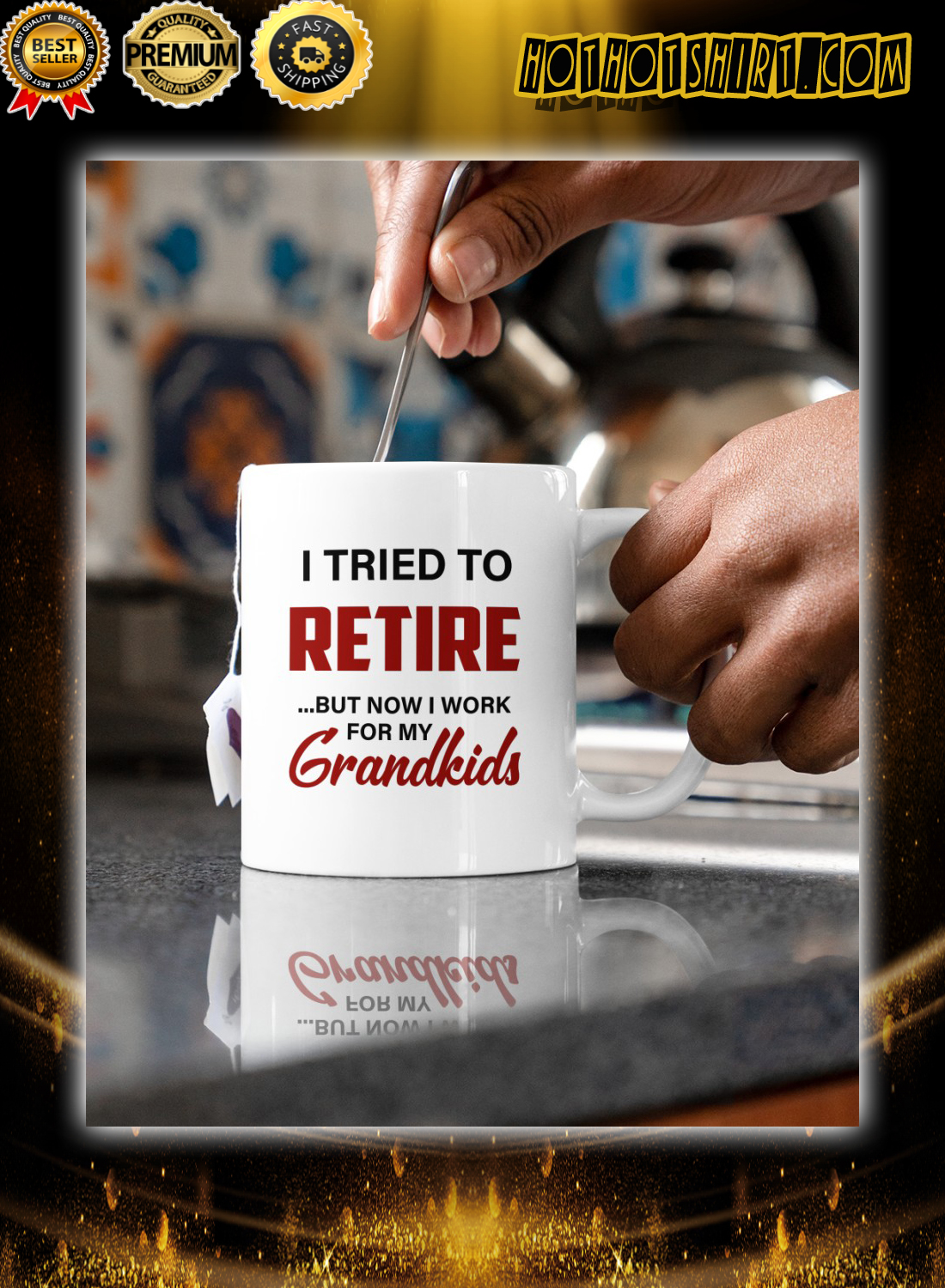 I tried to retire but now i work for my grandkids mug 1