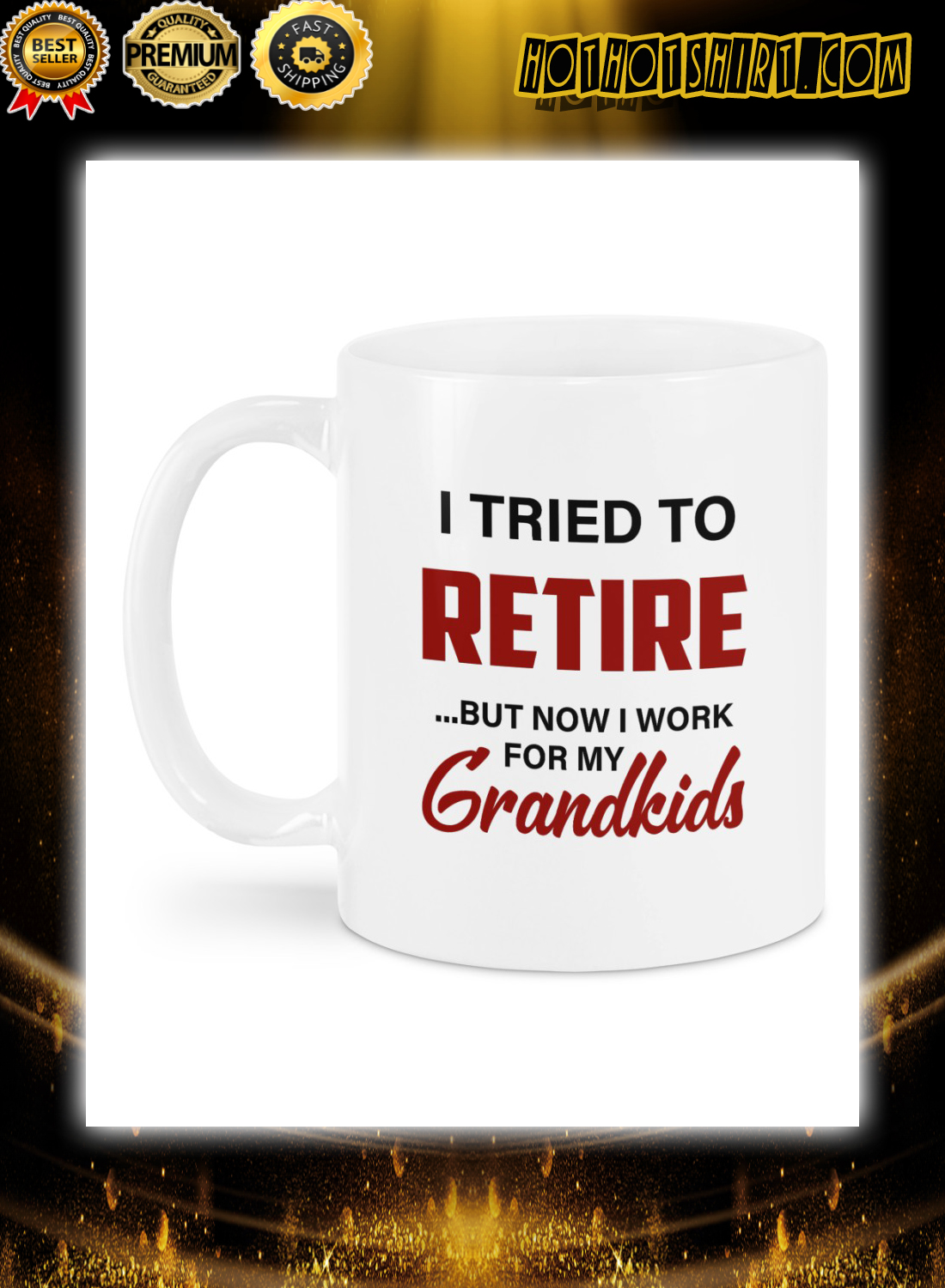 I tried to retire but now i work for my grandkids mug 3