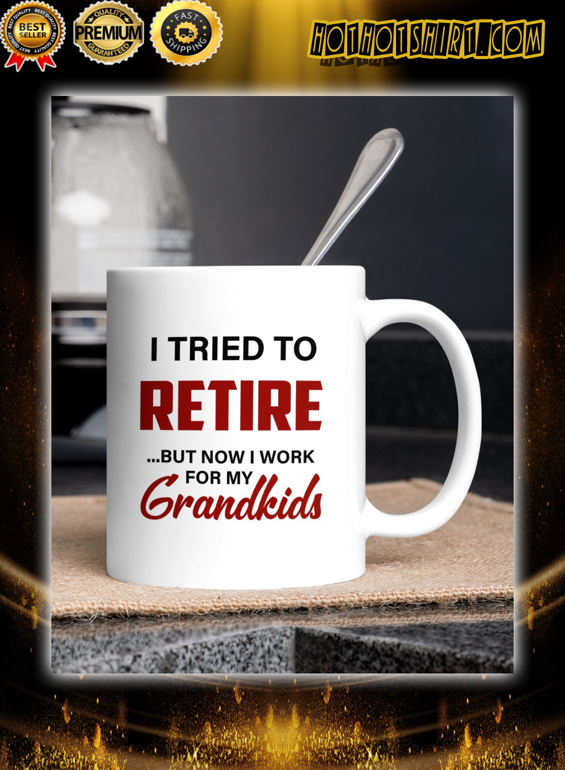 I tried to retire but now i work for my grandkids mug