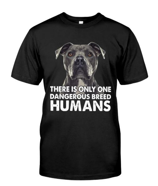 Only one dangerous breed Humans t-shirt