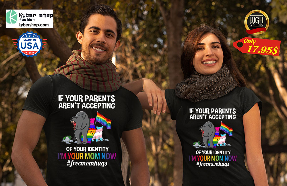 If Your Parents Aren't Accepting Of your Identity Shirt 7