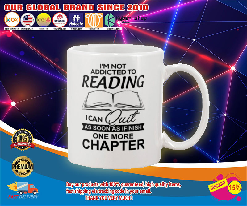 I’m not addicted to reading I can quit as soon as i finish one more chapter mug