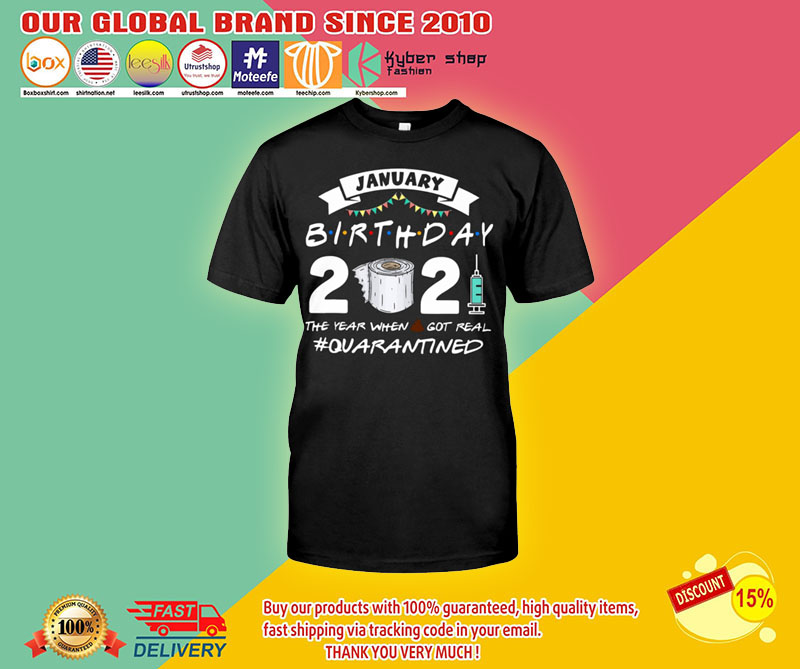 January birthday 2021 the year got real quarantine shirt4