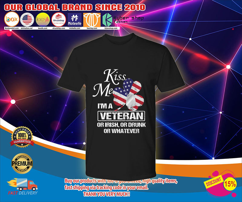 Kiss me I'm a veteran or irish or drunk or whatever shirt1