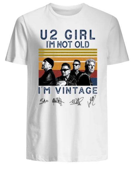 U2 Girl I'm Not Old I'm Vintage Signature t shirt