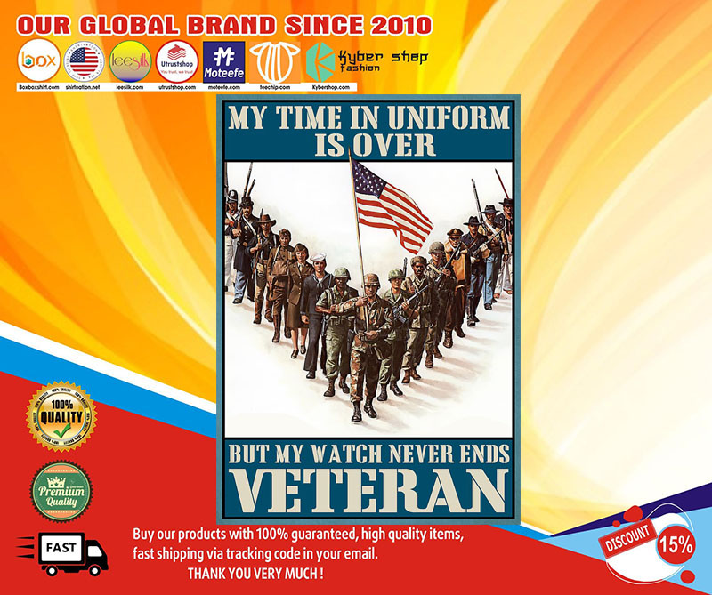 My time in uniform is over but my watch never end Veteran poster1