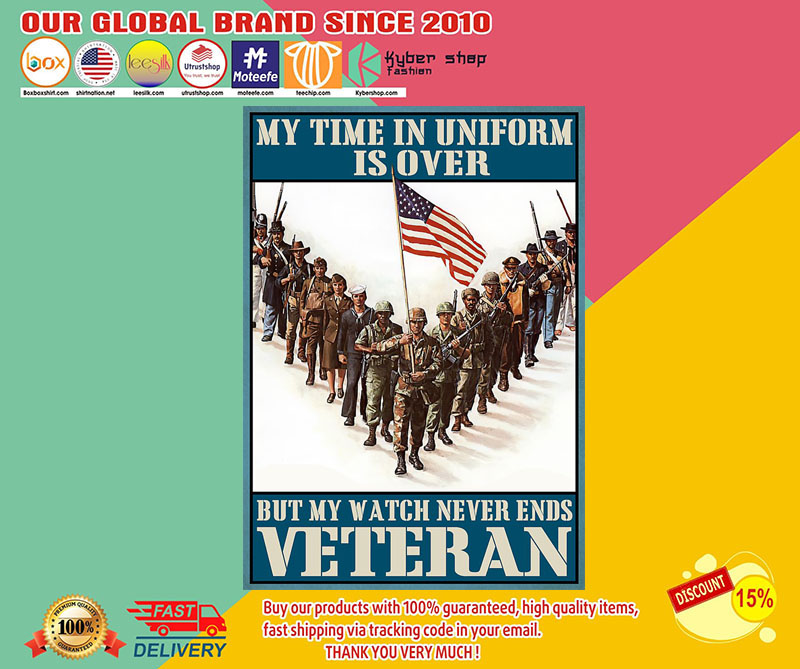 My time in uniform may be over but my watch never ends veteran poster2