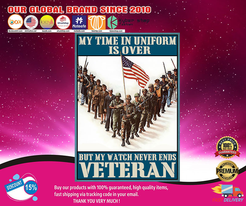 My time in uniform may be over but my watch never ends veteran poster3