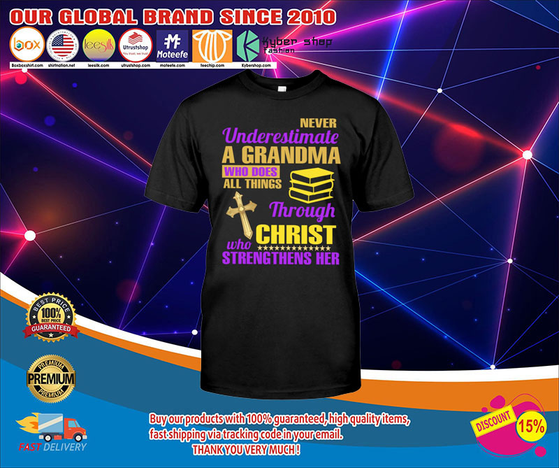 Never underestimate a grandma who does all things through christ who strengthens her shirt