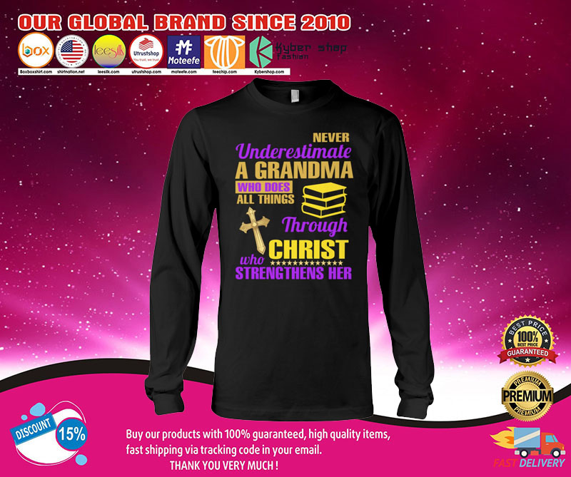 Never underestimate a grandma who does all things through christ who strengthens her shirt3