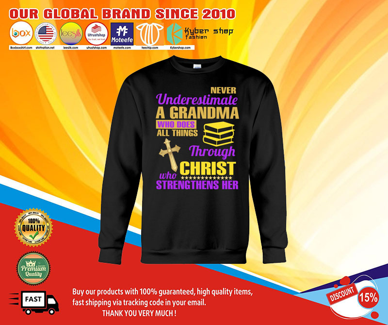 Never underestimate a grandma who does all things through christ who strengthens her shirt4