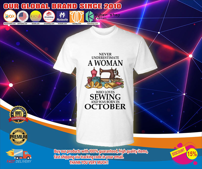 Never underestimate a woman who lovers sewing and was born in october shirt1