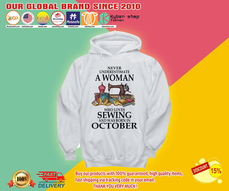 Never underestimate a woman who lovers sewing and was born in october shirt2