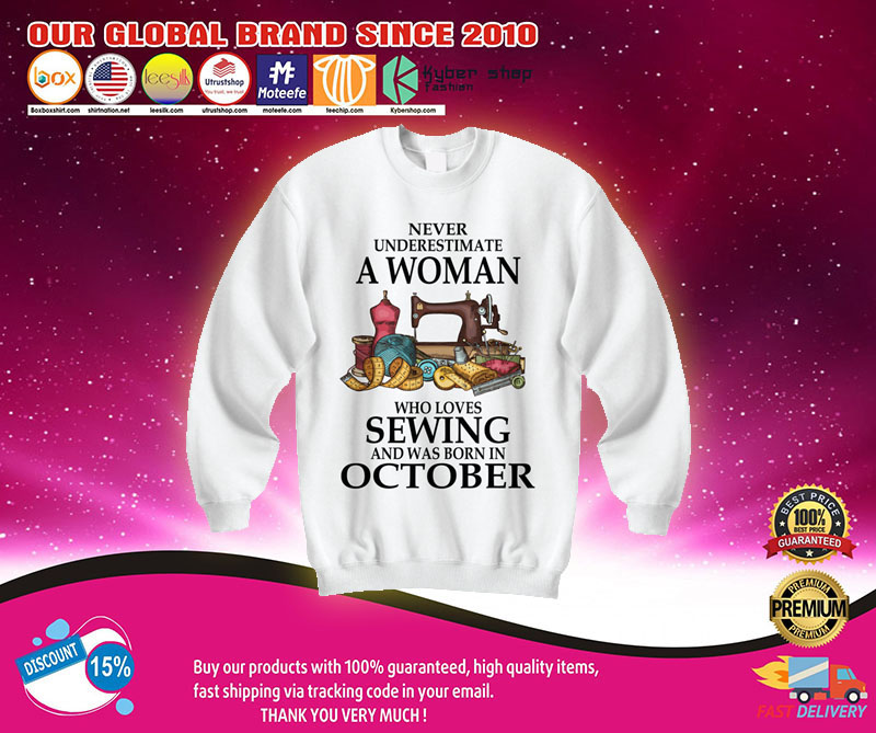 Never underestimate a woman who lovers sewing and was born in october shirt3