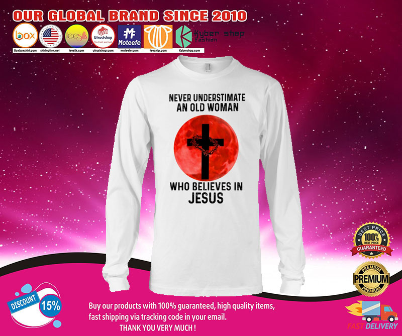 Never underestimate an old woman who believes in jesus shirt3