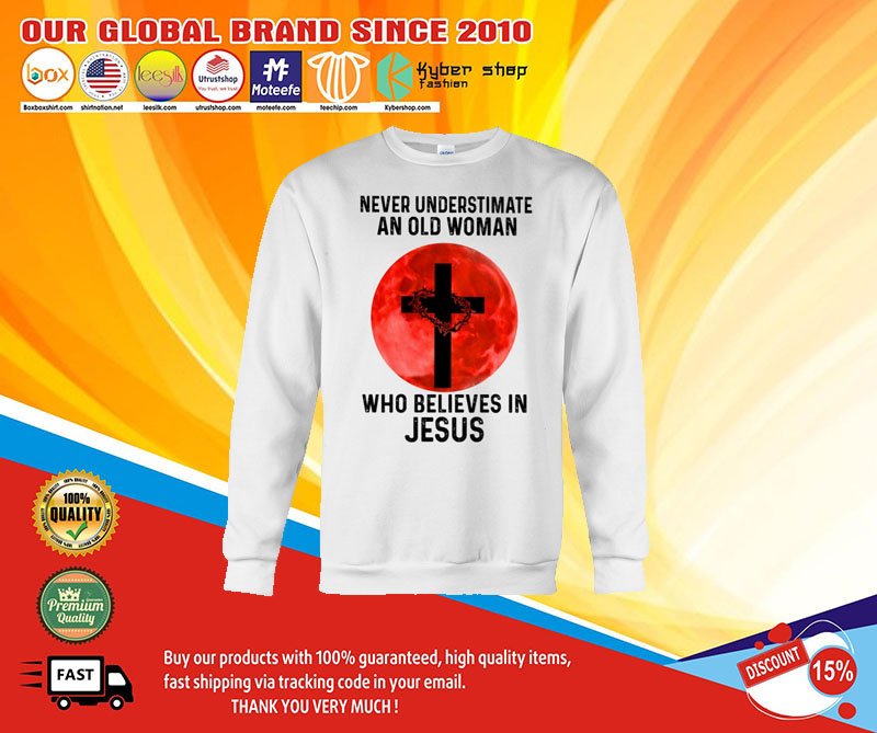 Never underestimate an old woman who believes in jesus shirt4