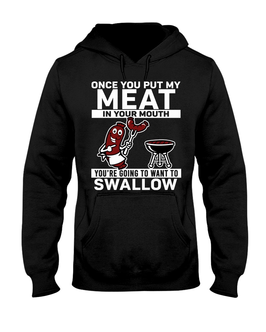 Once you put my meat in your mouth you're going to want to swallow Shirt6