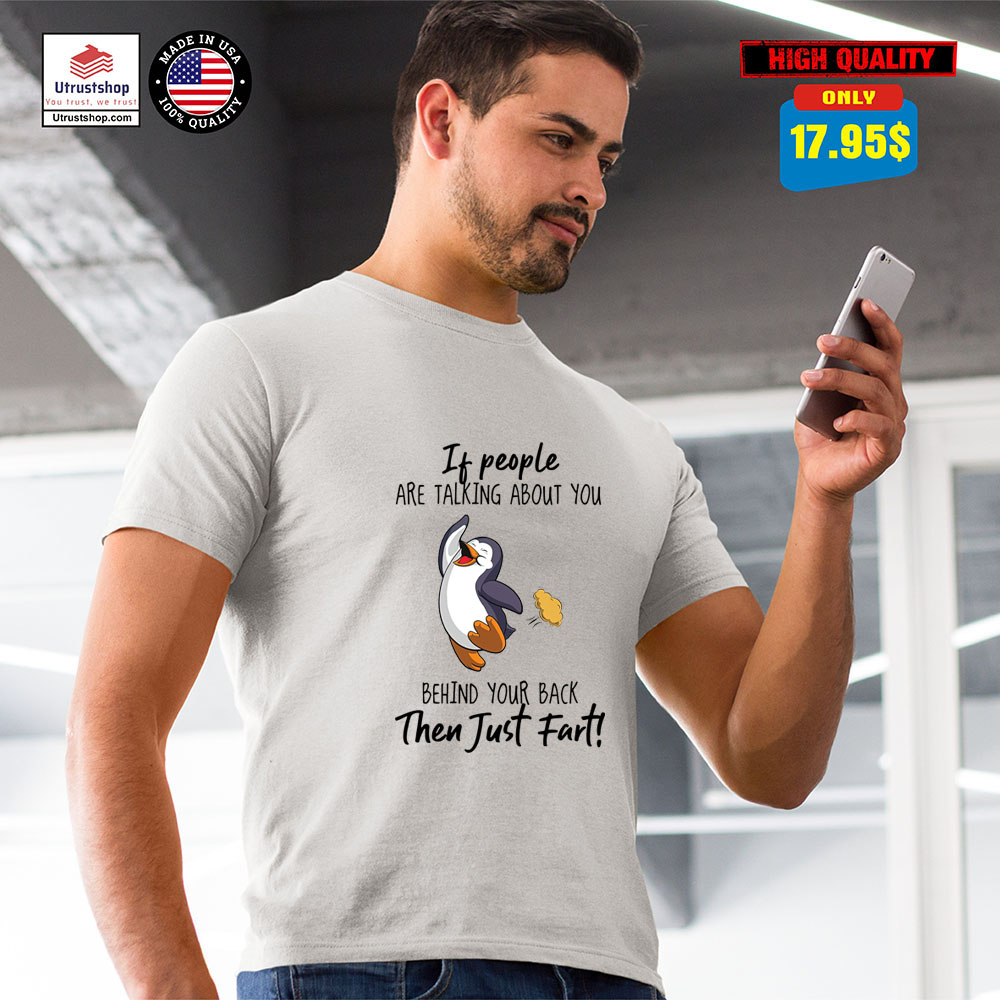 Penguin if people are talking about you behind your back then just fart shirt2