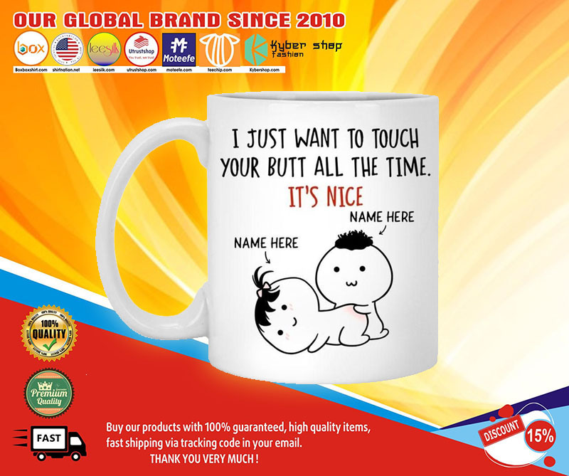 Personalized I just want to touch your butt all the time custom mug