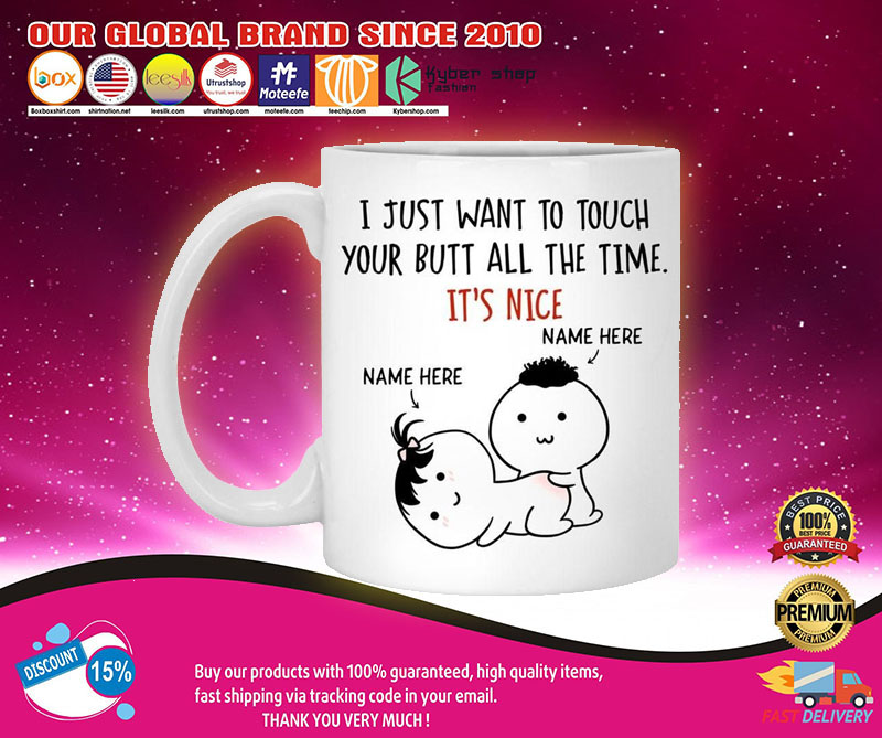 Personalized I just want to touch your butt all the time custom mug2