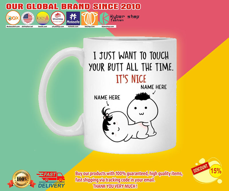 Personalized I just want to touch your butt all the time custom mug3