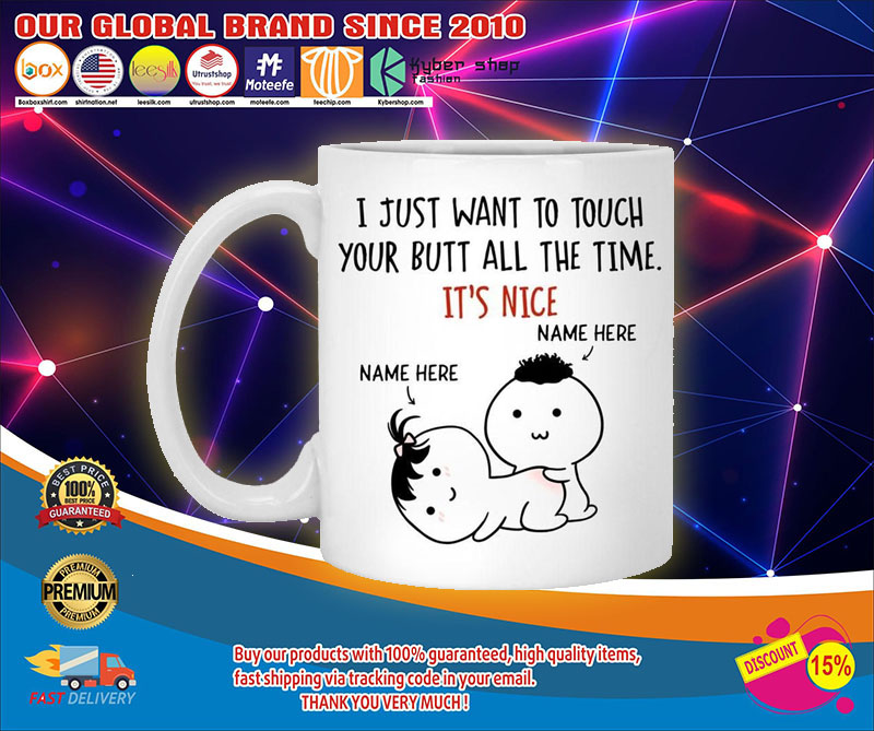 Personalized I just want to touch your butt all the time custom mug4