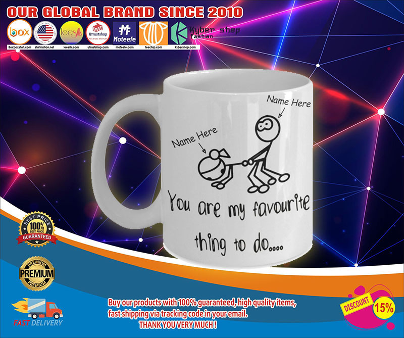 Personalized Mug You Are My Favourite Thing To Do4