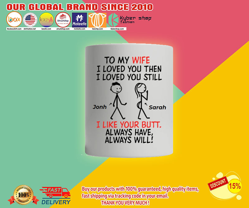 Personalized mug To my wife I loved you then I love you still I like you butt always2