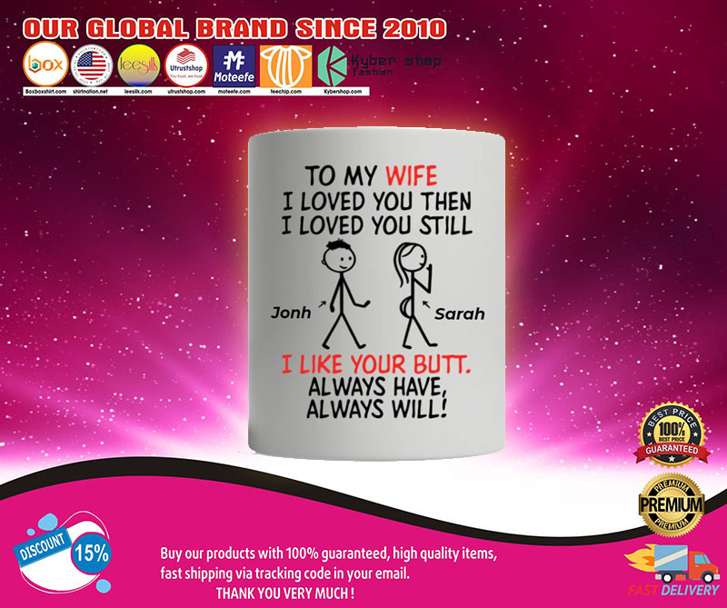 Personalized mug To my wife I loved you then I love you still I like you butt always3