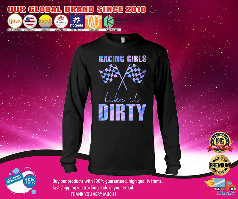 Racing girls like it dirty shirt3