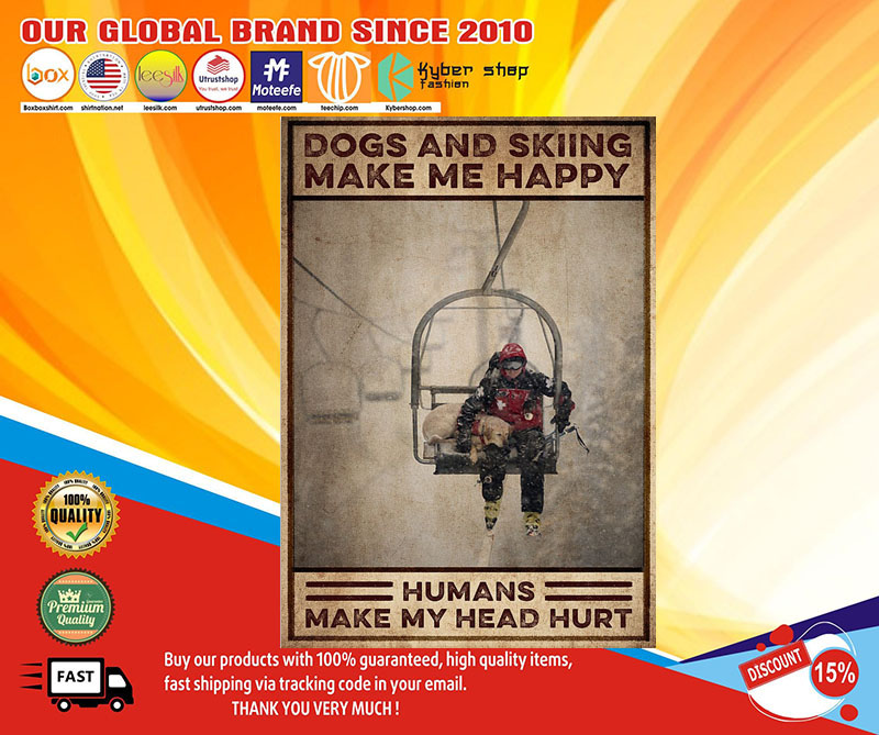 Skiing and Dogs make me happy humans make my head hurt poster1