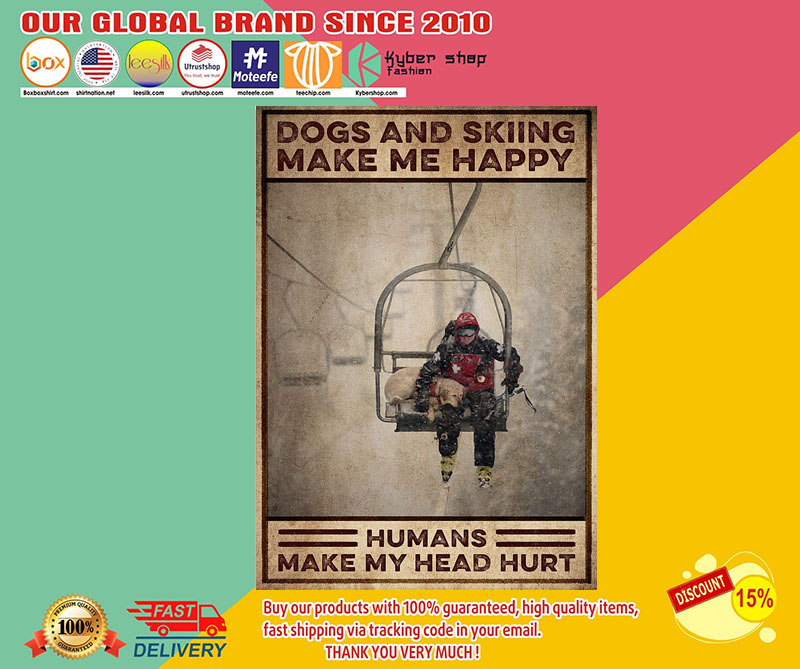 Skiing and Dogs make me happy humans make my head hurt poster1