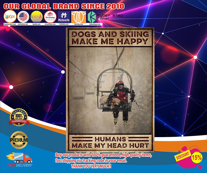 Skiing and Dogs make me happy humans make my head hurt poster