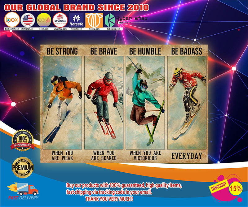 Skiing be strong be brave be humble be badass poster