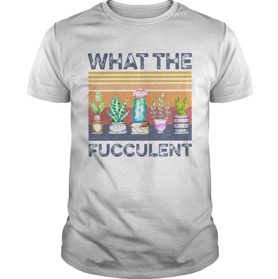 What the fucculent t shirt