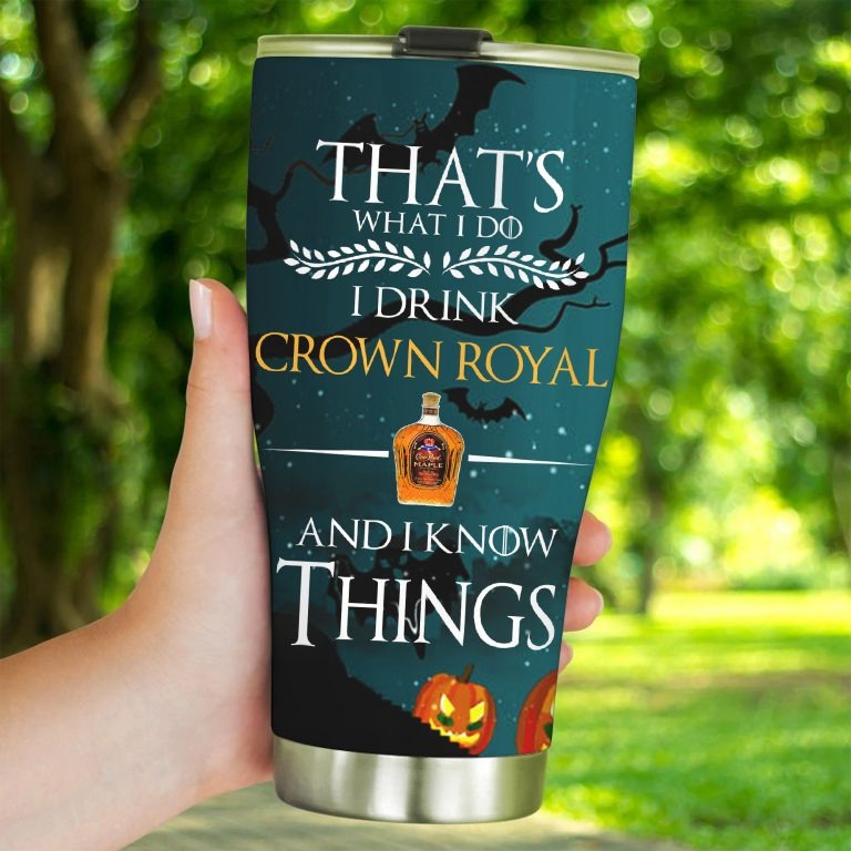 That's I drink Crown Royal and I know things TUMBLER2