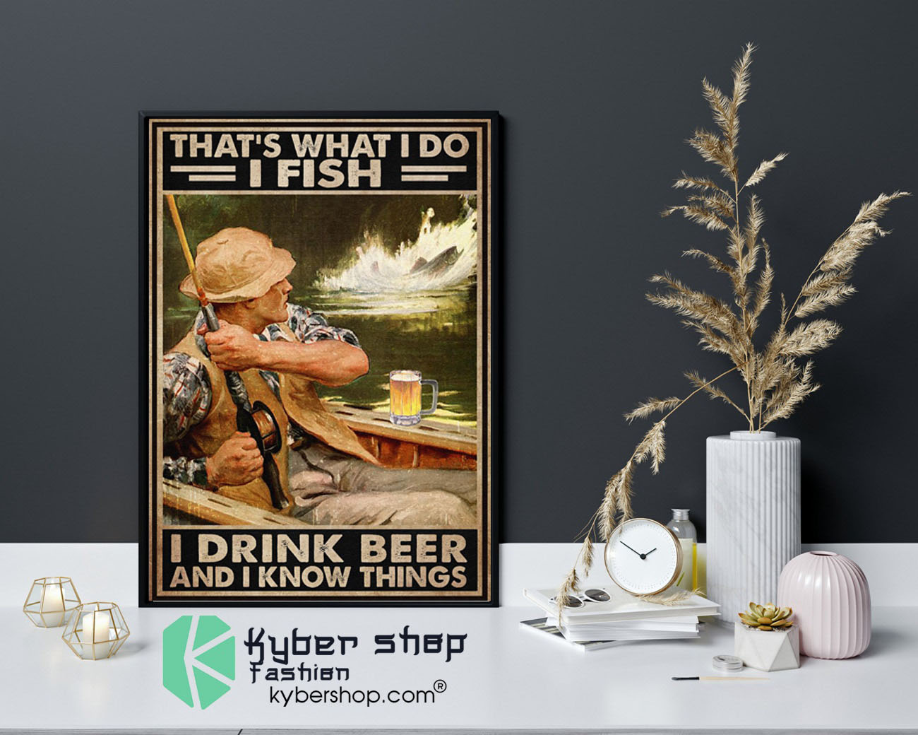 That's what I do I fish I drink beer and I know things poster9