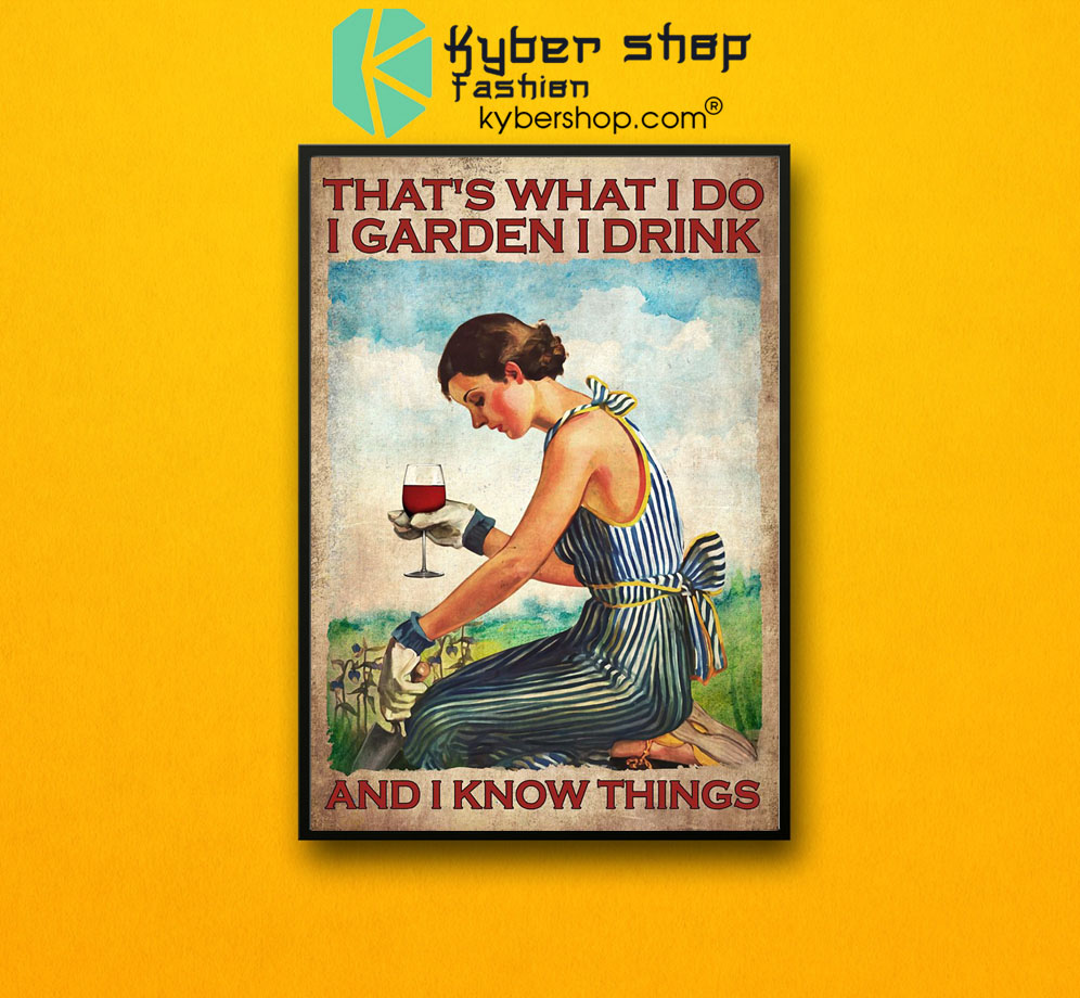 That's what I do I garden I drink and I Know things poster7