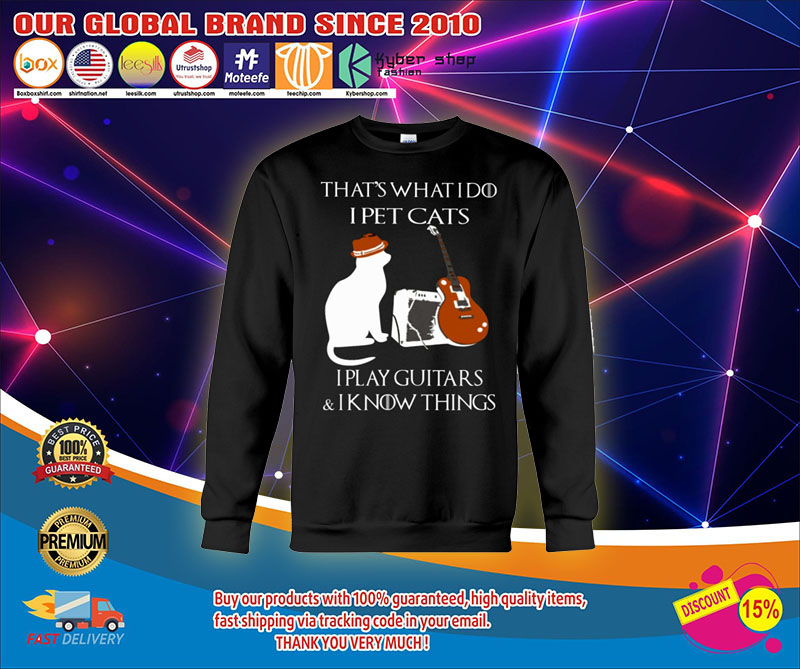 That's what I do I pet cats I play guitars and I know things shirt1