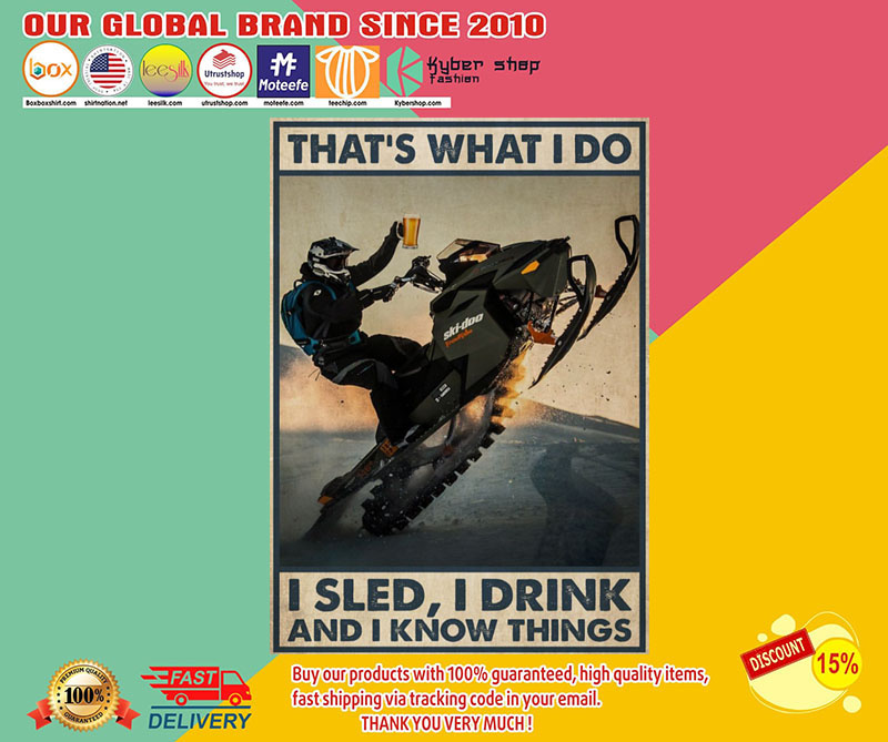 That's what I do I sled I drink and I know things poster1