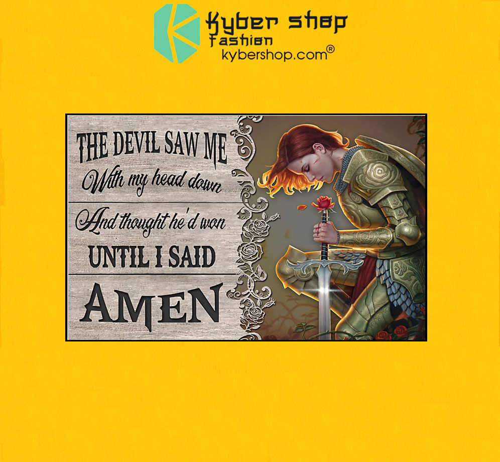 The devil saw me with my head down and thought he'd won until i said amen poster7