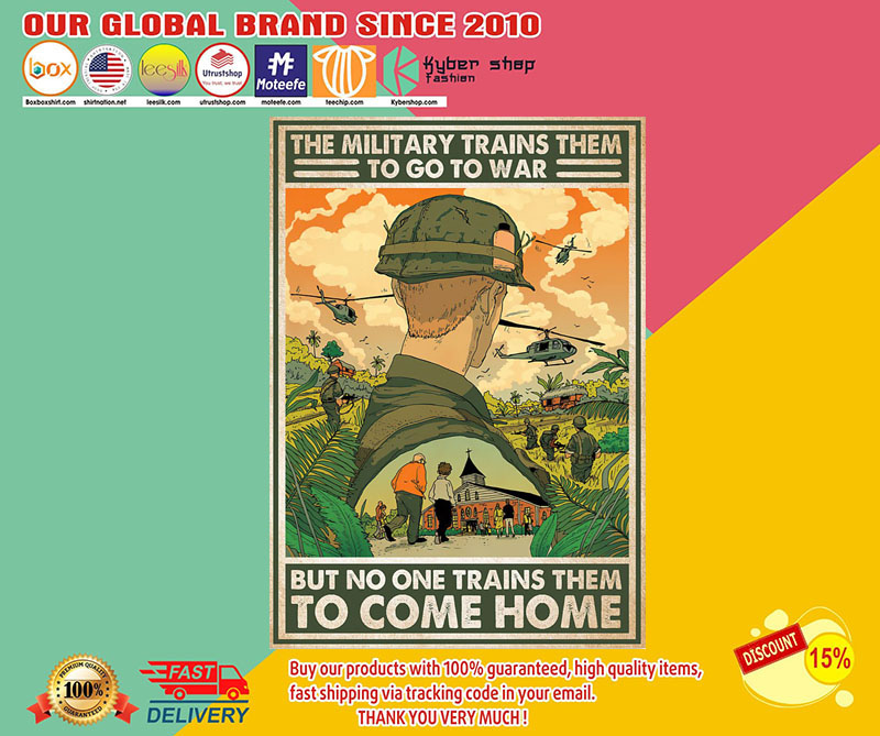 The military trains them to go to war but no one trains them to come home poster3