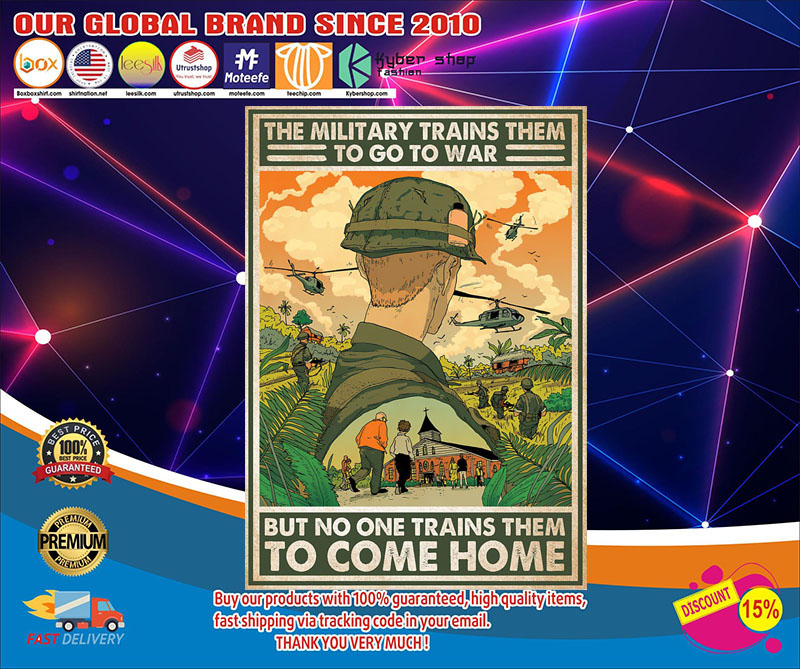 The military trains them to go to war but no one trains them to come home poster