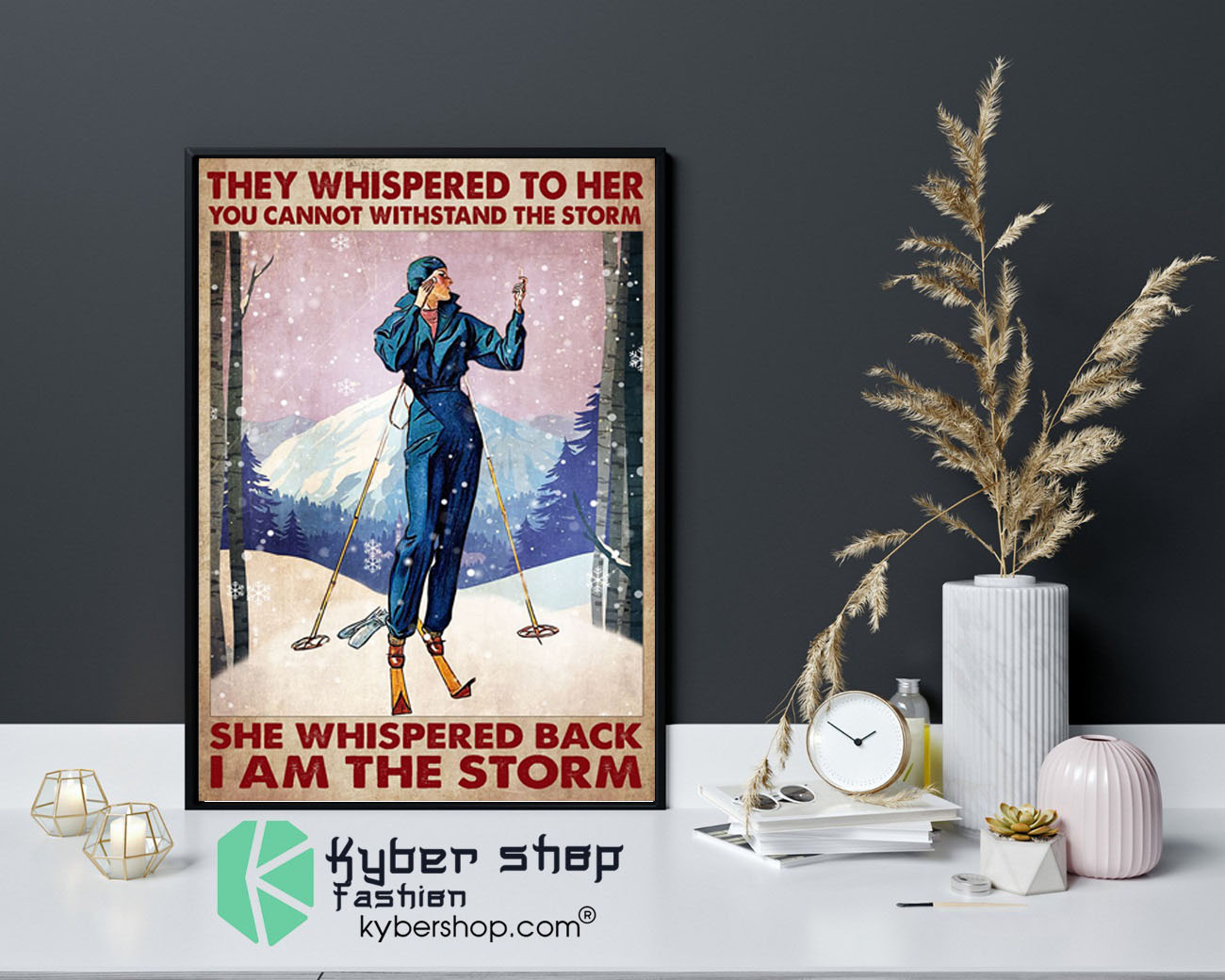 Skiing They whispered to her you cannot withstand the strorm she whipered back I am the storm poster