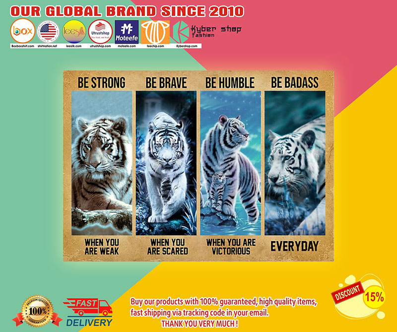 Tiger be strong be brave be humble be badass poster3