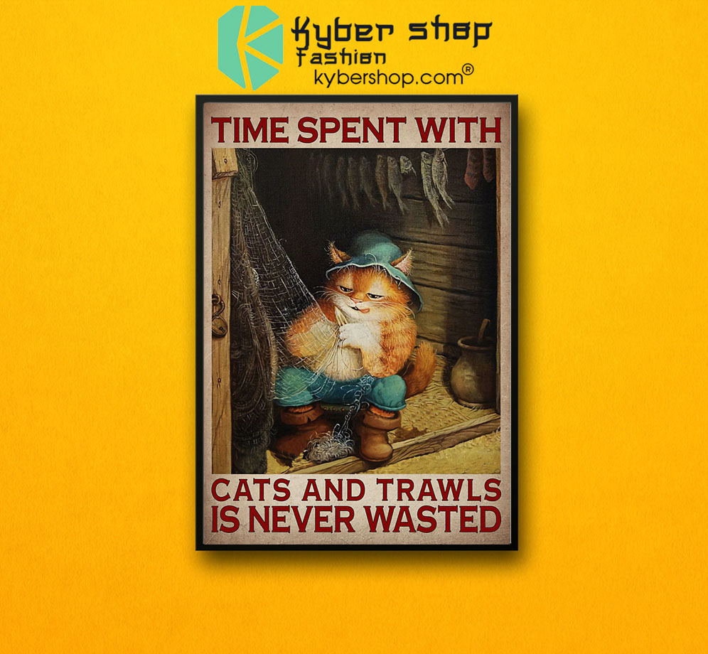 Time spent with cats and trawls is never wasted poster7