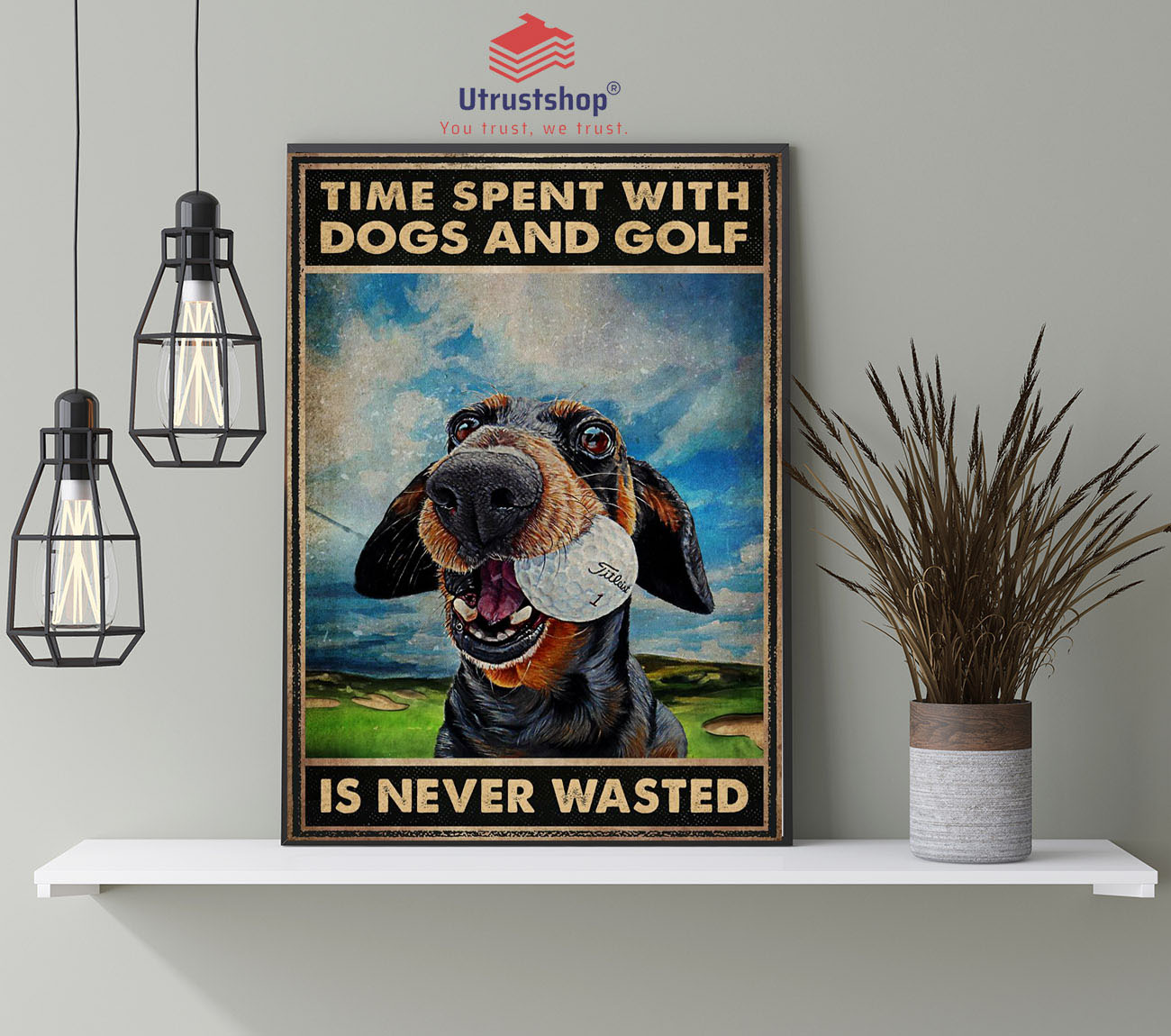 Time spent with dogs and golf is never wasted poster4