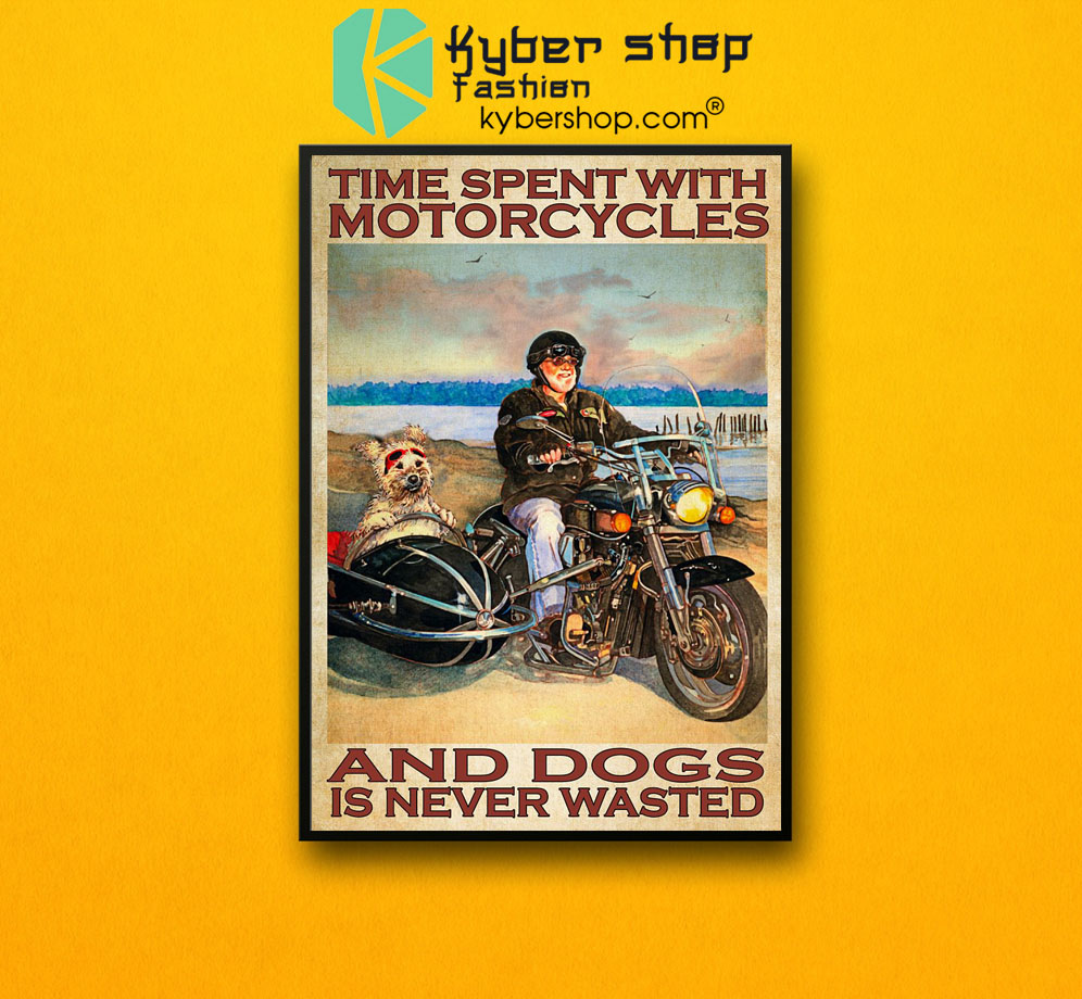 Time spent with motorcycles and dogs is never wasted poster7