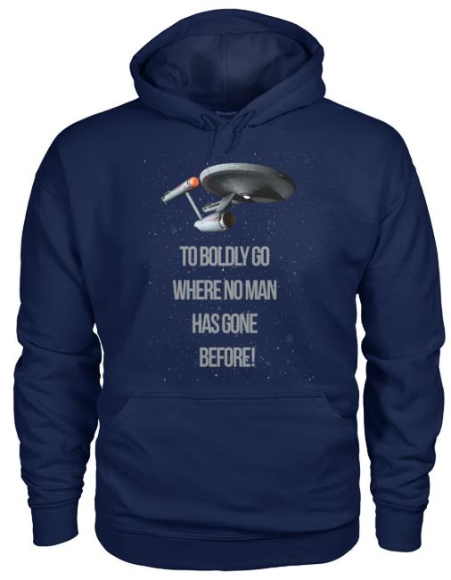 To boldly go where no man has gone before hoodie