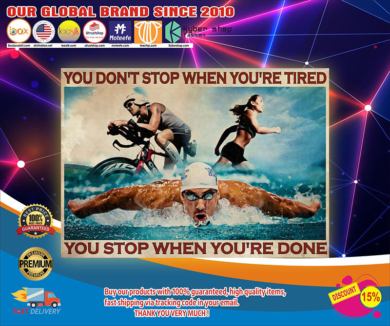 Triathlon You don't stop when You're tired you stop you're done poster1